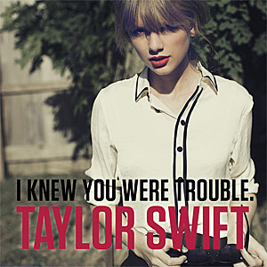 'I Knew You Were Trouble' 'I Knew You Were Trouble'