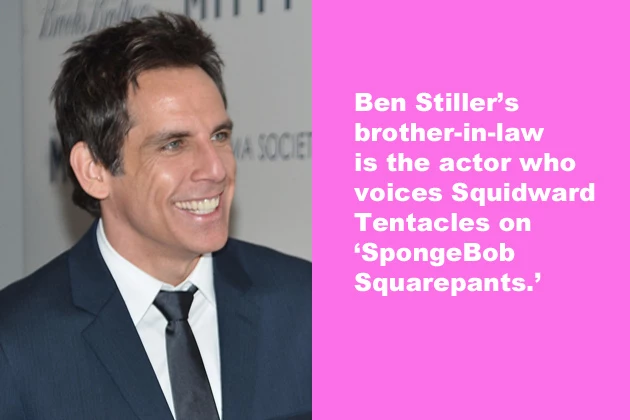 BenStiller Ben Stiller's brother-in-law is the actor who voices Squidward Tentacles on 'Spongebob Squarepants.'