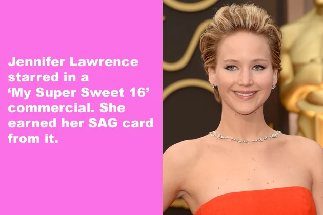 Jennifer Lawerence Jennifer Lawrence starred in a 'My Super Sweet 16' commercial. She earned her SAG card from it.